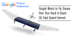 google-project-skybender-du-an-phat-internet-5g-tu-drone-nang-luong-mat-troi